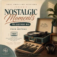 Soul Dwelling Sessions Presents Nostalgic Moments #PreBirthdayMix By Pezo Motrax by Pezo Motrax