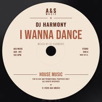 I Wanna Dance - Mixed by DJ Harmony by DeejayHarmony