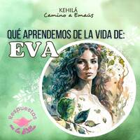 274. ¿Que aprendemos de la vida de Eva? by Kehila Camino a Emaus