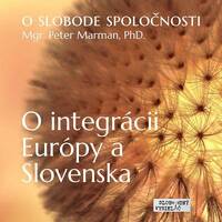 O slobode spoločnosti 02 - 2017-08-26 O integrácii Európy a Slovenska by Slobodný Vysielač