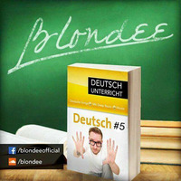 Blondee - Deutsch Unterricht #5 by Blondee
