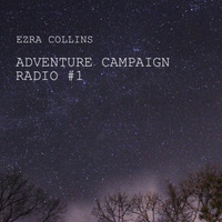 ADVENTURE CAMPAIGN RADIO #1 by Ezra Collins