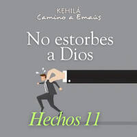 Hechos 11 | No estorbes a Dios. by Kehila Camino a Emaus