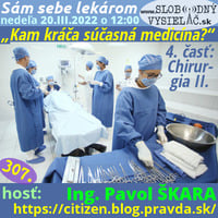 Sám sebe lekárom 307 - 2022-03-20 „Kam kráča súčasná medicína?“ — 4. časť: „Chirurgia II.“ by Slobodný Vysielač