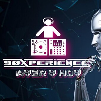 90Xperience AYER Y HOY