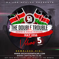 The Double Trouble Mixxtape 2016 Volume 5 by Dj Joe Mfalme