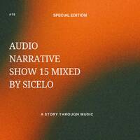 Audio Narrative Show 15 Mixed By SICELO (Special Edition) by Audio Narrative