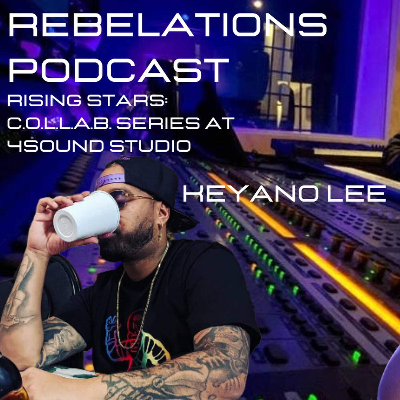 KEYANO LEE|RISING STARS|C.O.L.L.A.B. SERIES @ 4SOUND MUSIC| REBELATIONS PODCAST episode artwork