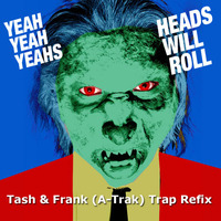 Heads Will Roll (Tash&amp;Frank Trap Only Refix) by Frank aka farec