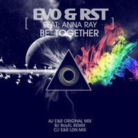 Evo & RST Feat Anna Ray 'Be Together' (LDN Mix) by Evo & RST