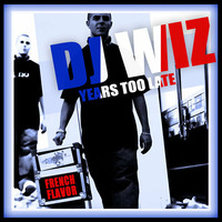 DJ Wiz - Years Too Late &quot;French Flavor&quot; by DJ Wiz