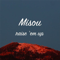 Misou - Raise 'em up [FREE DOWNLOAD via BUY LINK] by Misou