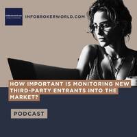 How important is monitoring new third-party entrants into the market? - infobrokerworld.com Podcast by infobroker