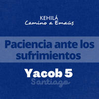 Santiago (Yacob) 5 | Paciencia ante los sufrimientos by Kehila Camino a Emaus