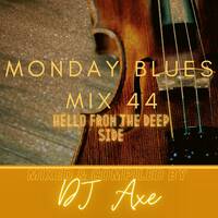 Monday Blues Mix 44 (Hello From The Deep Side) - Mixed &amp; Compiled by DJ Axe by DJ AxeSA