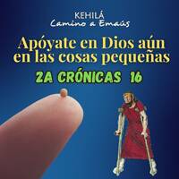 2a Crónicas 16 | Apóyate en Dios aún en las cosas pequeñas. by Kehila Camino a Emaus