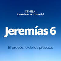Jeremías 6 | El propósito de las pruebas by Kehila Camino a Emaus