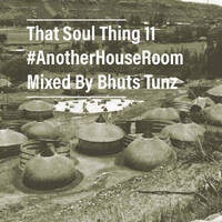 That Soul Thing 11 Mixed By Bhuts Tunz by BhutsTunz
