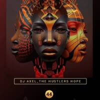 Dj Axel_The Hustlers Hope 44 (3 Steps &amp; Afro) by Xolani Shaquille Gxagxa