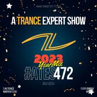 Best of 2023, Trance &amp; Progressive Yearmix - 4 - A Trance Expert Show #472 by A Trance Expert Show