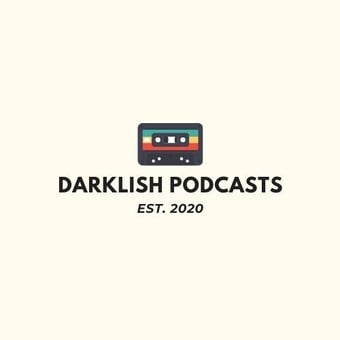 Darklish Podcasts