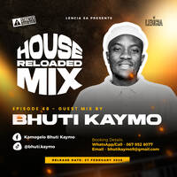 House Reloaded Mix - EP48 Guest Mix by BHUTI KAYMO by @LenciaSA