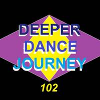 DEEPER DANCE JOURNEY 102 by DEEPER DANCE JOURNEY