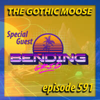 The Gothic Moose – Episode 591 – Special Guest Bending Grid by DJ Moose