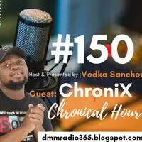#150 DmMradio365 pre The Chronical Hour( With ChroniX) by Dmmradio365