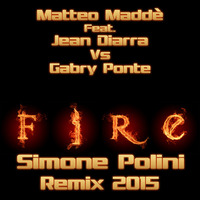 Matteo Maddè Feat. Jean Diarra Vs Gabry Ponte - Fire (Simone Polini Remix 2015) by Simone Polini Deejay