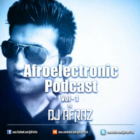 Afroelectronic Podcast Vol.1 By (Dj Afraz) by Dj Afraz