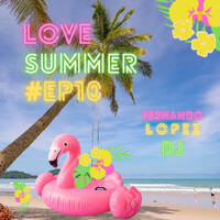 Love Summer #EP10 by Fernando López Dj