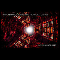 NEBCAST002 - CROSSBREED TECHNOID GABBER - Mixed by Nebulist by Nebulist