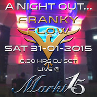 A Night Out... - Franky Flow Live @ Markt 15 Minden (2015 - 01 - 31) Complete 6:30 Set by Franky Flow Invites...