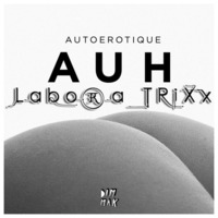 Autoerotique - AUH (Labora Trixx Remix) by Labora Trixx