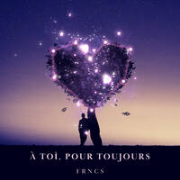 À TOI, POUR TOUJOURS by FRNCS