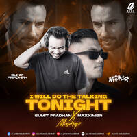 I Will Do The Talking Tonight (Mashup) - Sumit Pradhan &amp; Maxximizr by All Indian DJs Drive