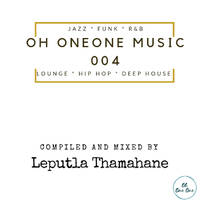 Oh OneOne Music 004 Mixed By Leputla Thamahane by Oh OneOne Vinyl Radio