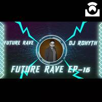 FUTURE RAVE EPISODE 16 - DJ ROHYTH by AIDM