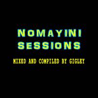 NOMAYINI SESSIONS VOL 1 MIXED &amp; COMPILED BY GIGLEY (iGee) by Gigley