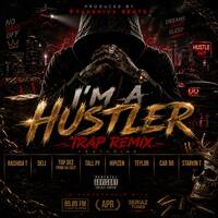 I'm a Hustler [Trap Remix] - Rashida_T x Tall_Py x Hipizen x Teylor x Cab 90 x Top Dee From The East x Deli x Starvin T by Starvin TY
