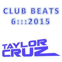 CLUB BEATS 6 ::: 2015 ***FREE DOWNLOAD*** by Taylor Cruz