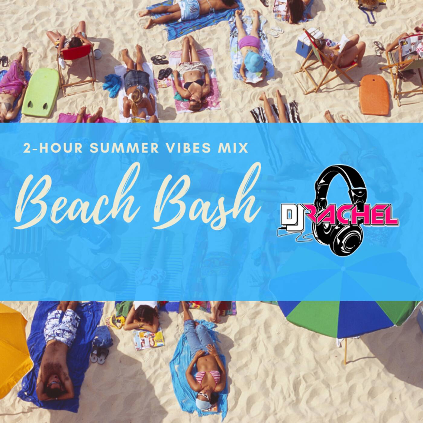 DJ Rachel- Beach Bash (2-Hour Summer Vibes Mix)