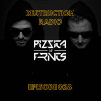 DESTRUCTION RADIO 028 by PIZZICA vs. FRNCS by PIZZICA vs. FRNCS