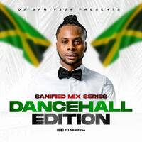 DJSANIF254 - SANIFIED MIX SERIES [DANCEHALL EDITION] by DjSanif254