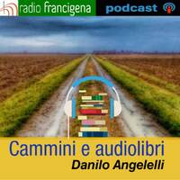 CAMMINI E AUDIOLIBRI | DANILO ANGELELLI - 01 by RADIO FRANCIGENA - LA VOCE DEI CAMMINI