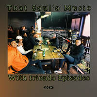 That Soul'o Music With Friends Episode 22 - That Soul'o Music by Blissful House Moments