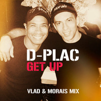D - PLAC - GET UP (VLAD &amp; MORAIS MIX) PRIVATE (2015) by DJ  Morais - Producer
