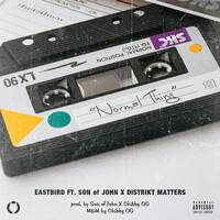 Eastbird - Normal Thing Feat Son Of John &amp; Distrikt Matters by eastbird