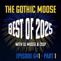 The Gothic Moose – Episode 641 – Best of 2025 - Part 1 by DJ Moose